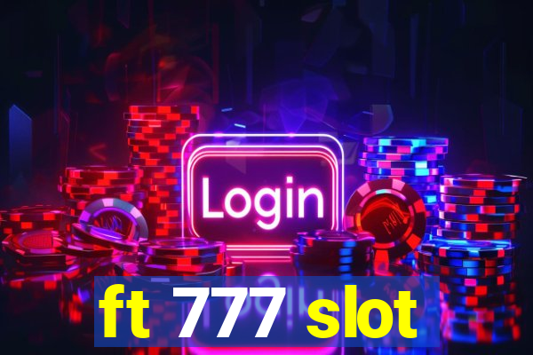 ft 777 slot