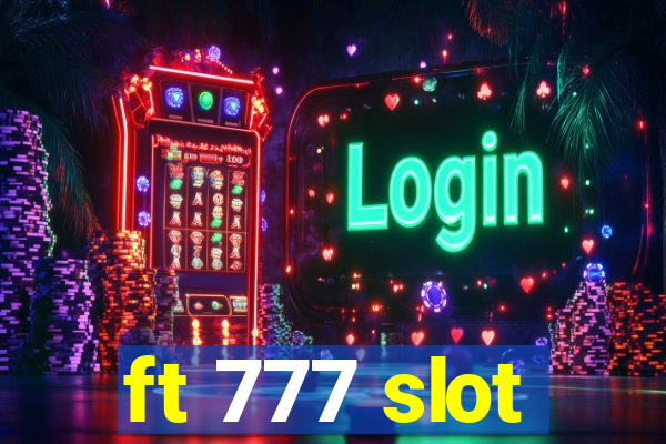 ft 777 slot