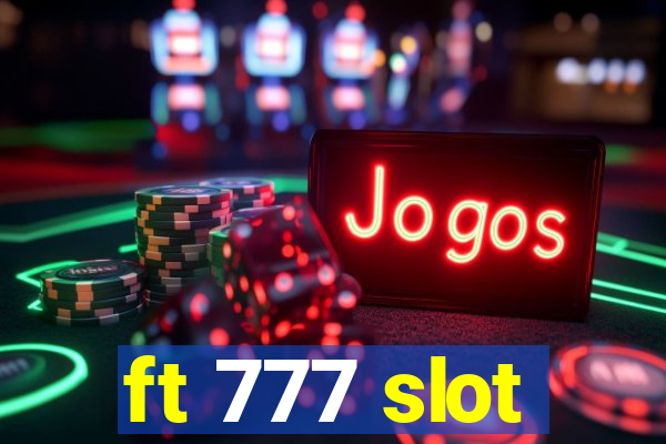 ft 777 slot