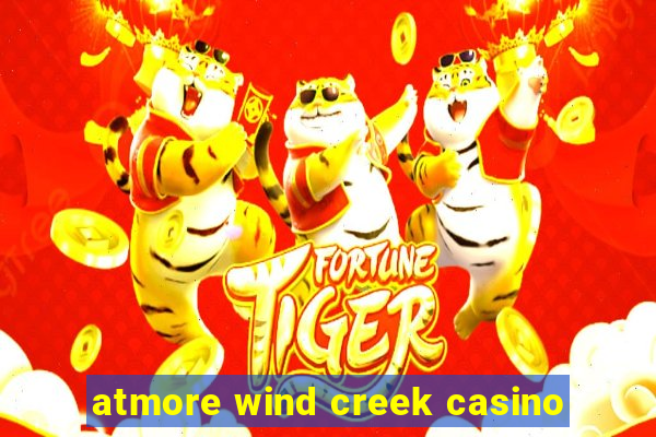 atmore wind creek casino