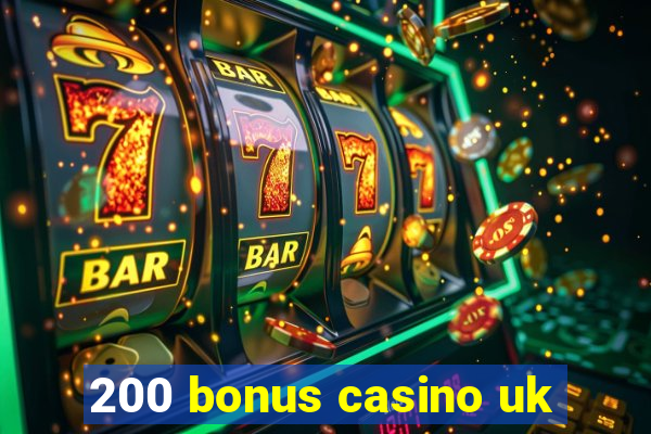 200 bonus casino uk