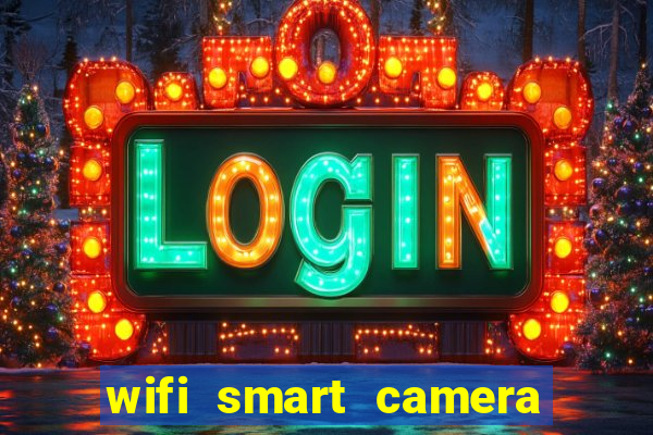 wifi smart camera easy to achieve real time remote viewing