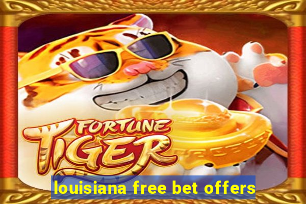 louisiana free bet offers