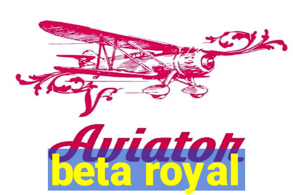 beta royal