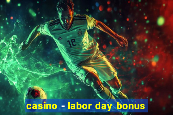 casino - labor day bonus