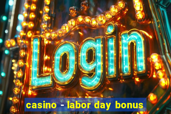 casino - labor day bonus