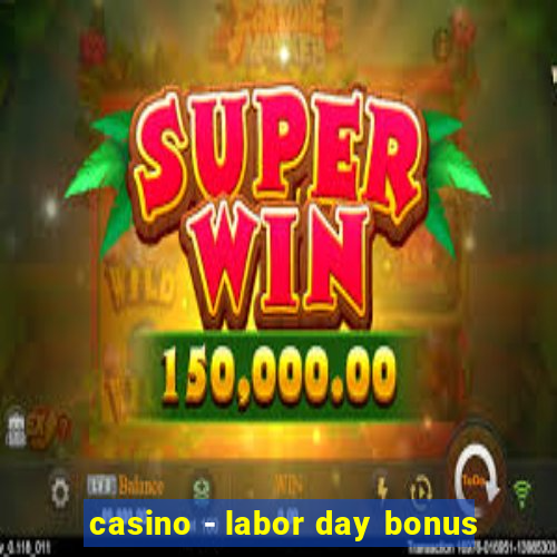 casino - labor day bonus