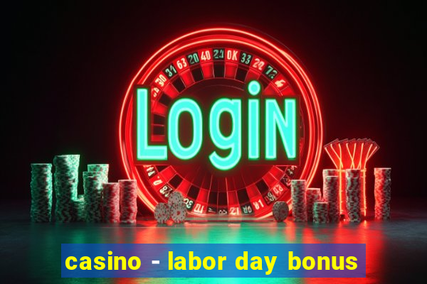 casino - labor day bonus