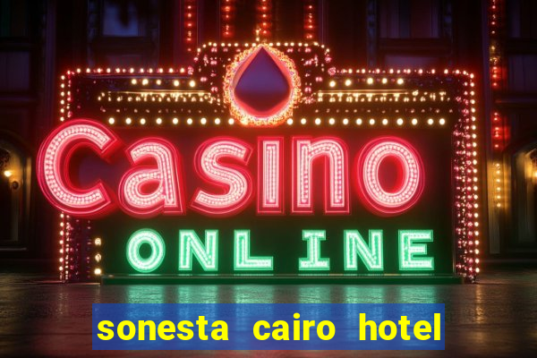 sonesta cairo hotel & casino