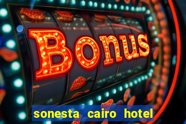 sonesta cairo hotel & casino