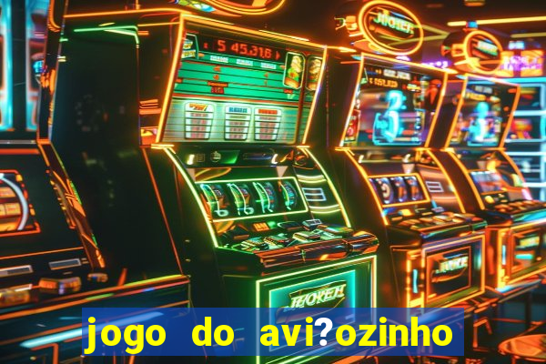 jogo do avi?ozinho estrela bet