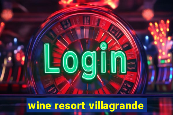 wine resort villagrande