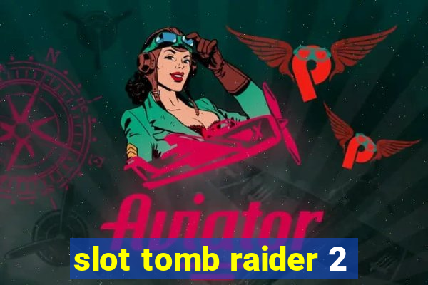 slot tomb raider 2