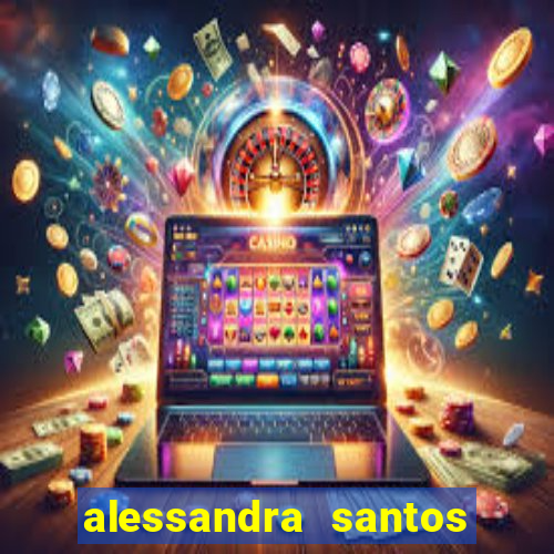 alessandra santos pregadora biografia