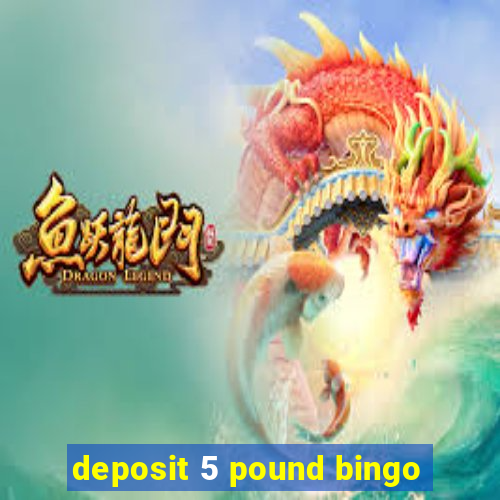 deposit 5 pound bingo