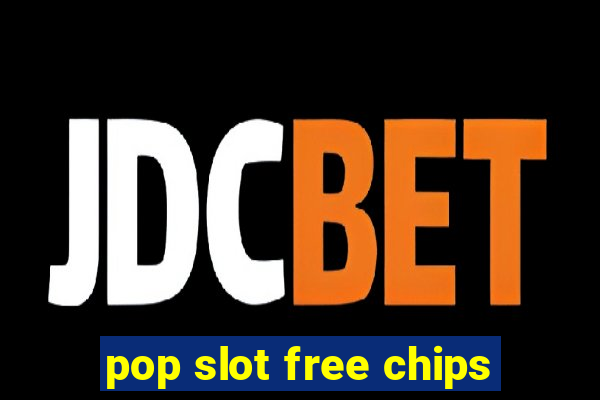 pop slot free chips