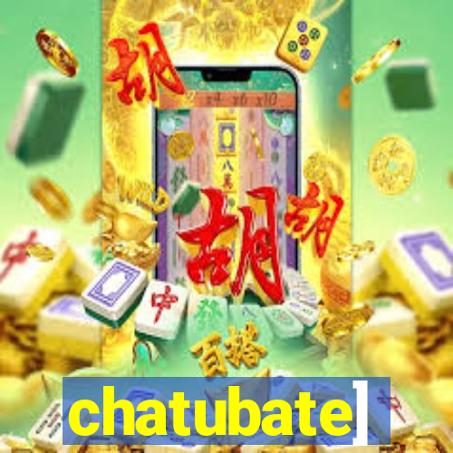 chatubate]