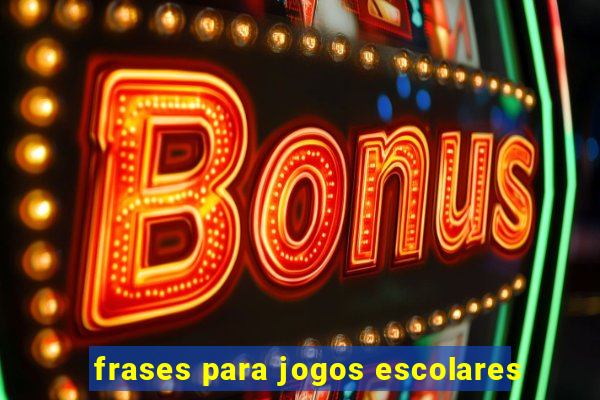 frases para jogos escolares