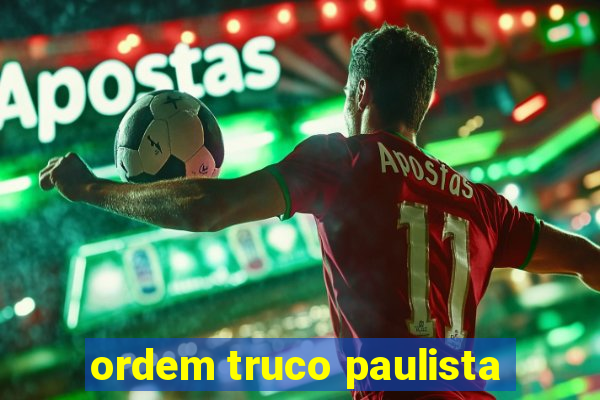 ordem truco paulista