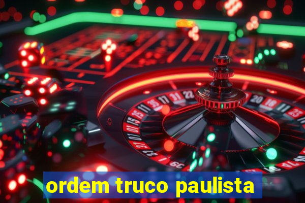 ordem truco paulista