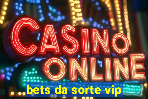 bets da sorte vip