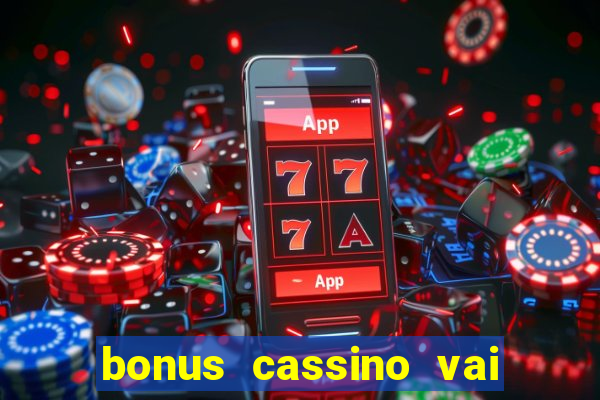 bonus cassino vai de bet