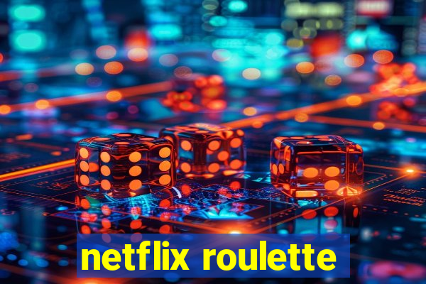 netflix roulette