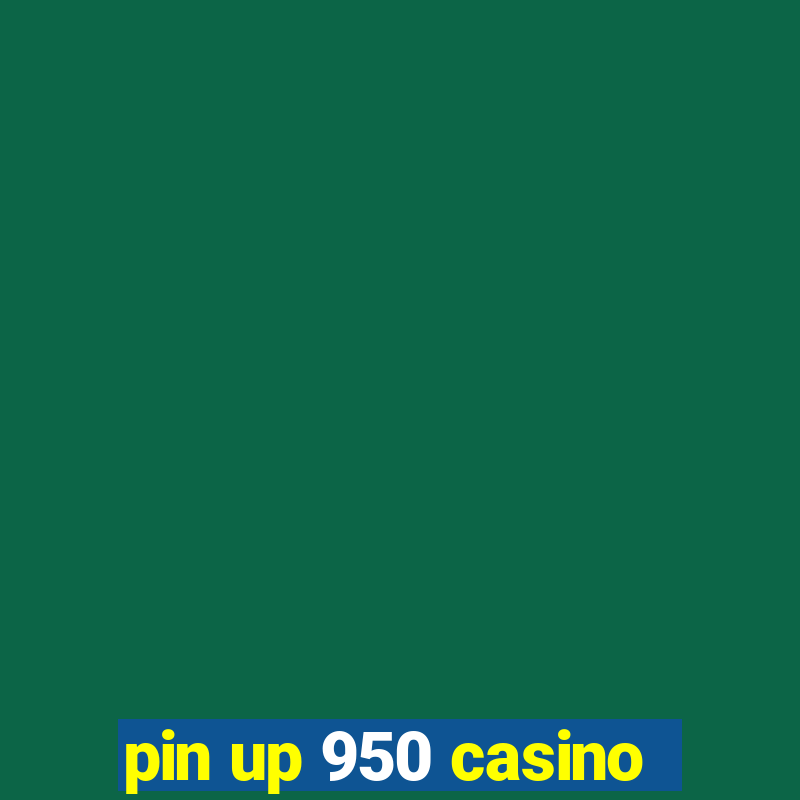 pin up 950 casino