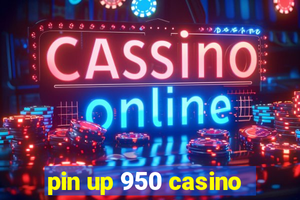 pin up 950 casino