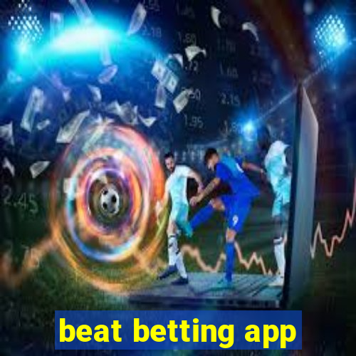 beat betting app