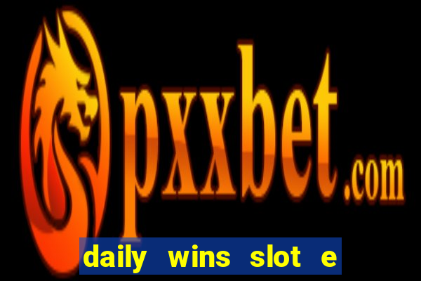 daily wins slot e live casino