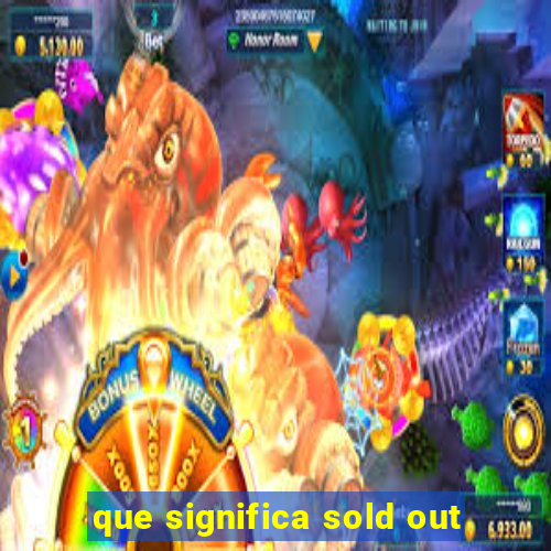 que significa sold out