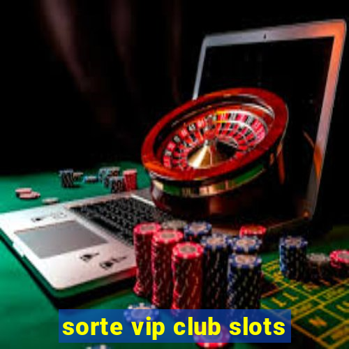 sorte vip club slots