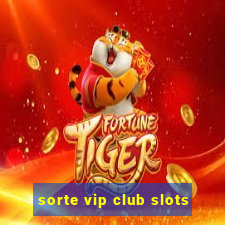 sorte vip club slots