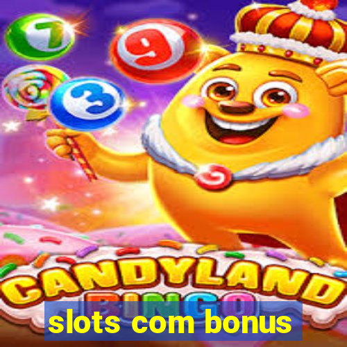 slots com bonus