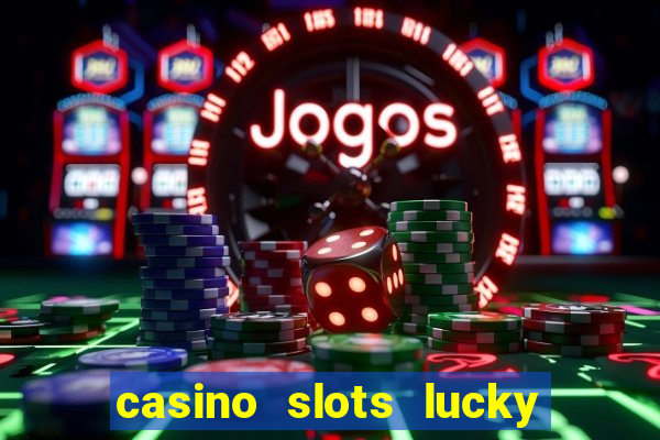 casino slots lucky win 777