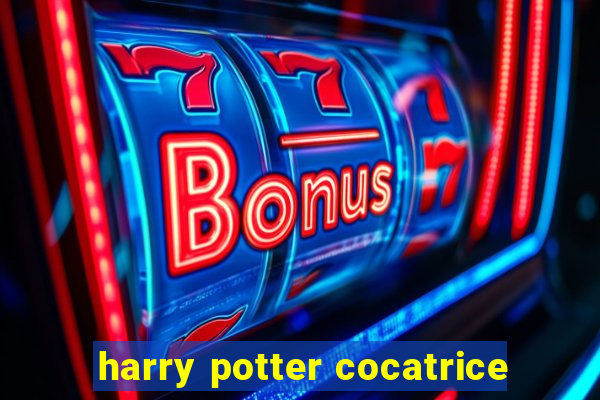 harry potter cocatrice