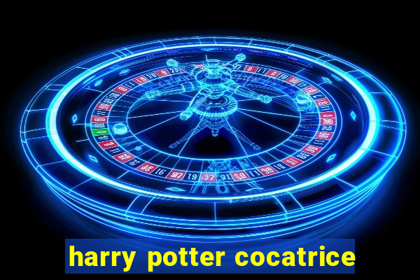 harry potter cocatrice