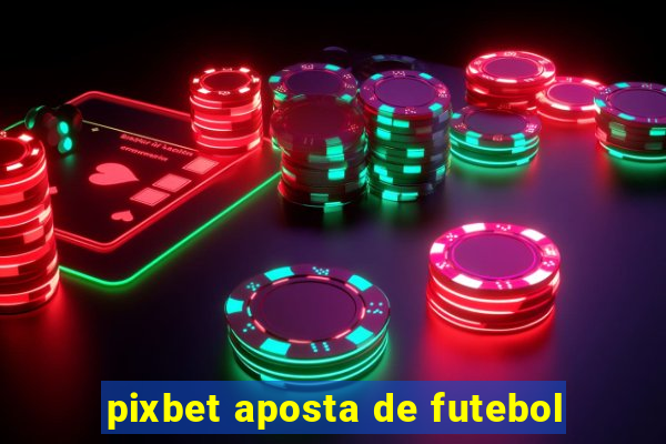 pixbet aposta de futebol