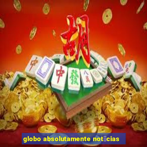 globo absolutamente not铆cias