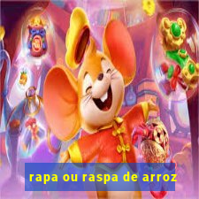 rapa ou raspa de arroz