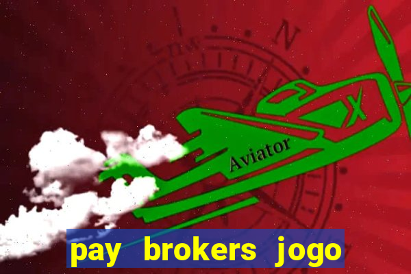 pay brokers jogo de aposta