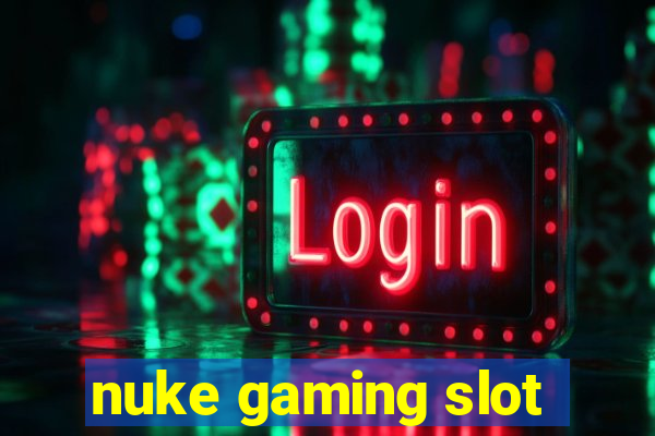 nuke gaming slot