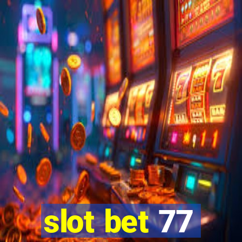 slot bet 77