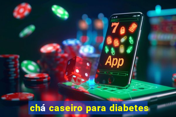 chá caseiro para diabetes