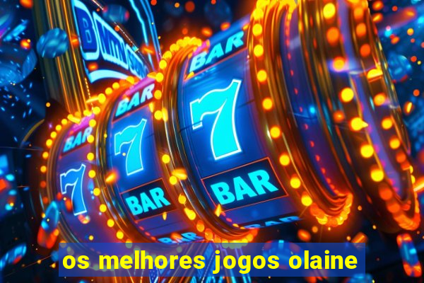 os melhores jogos olaine