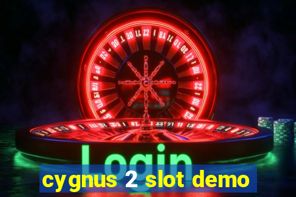 cygnus 2 slot demo