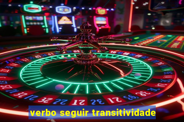 verbo seguir transitividade