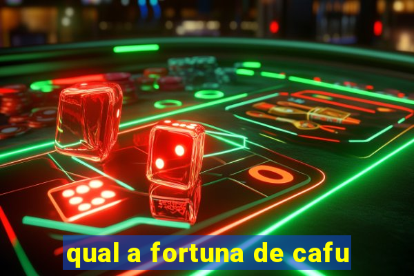 qual a fortuna de cafu