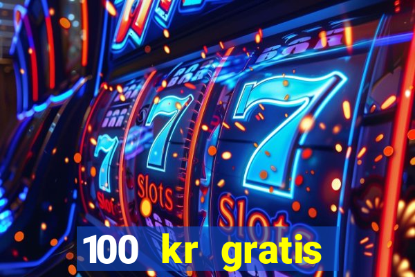 100 kr gratis casino mobil